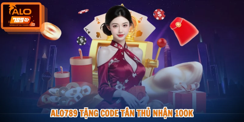 ALO789 tặng code tân thủ nhận 100K