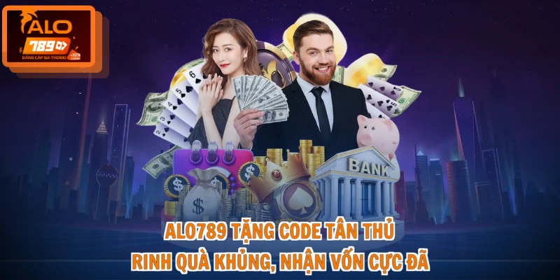 ALO789 Tặng Code Tân Thủ - Rinh Quà Khủng, Nhận Vốn Cực Đã