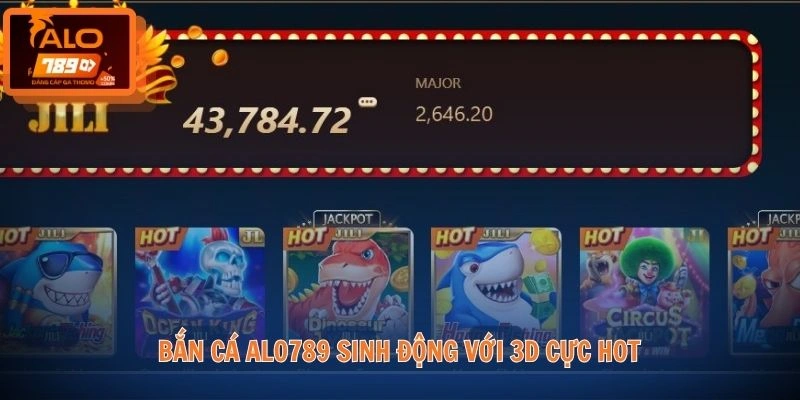 Bắn cá ALO789 sinh động với 3D cực hot