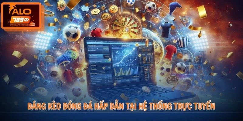 Bảng kèo bóng đá hấp dẫn tại hệ thống trực tuyến