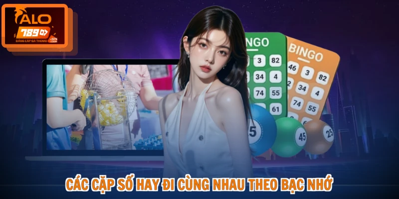 Các cặp số hay đi cùng nhau theo bạc nhớ