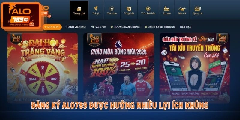 Đăng ký ALO789 được hưởng nhiều lợi ích khủng