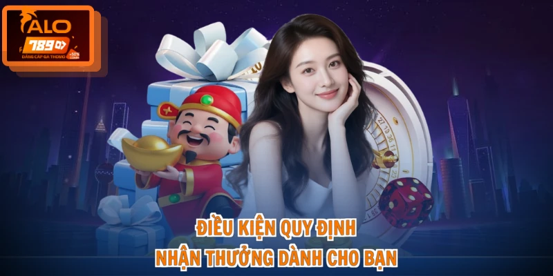 Khuyến Mãi Hôm Nay ALO789 - Quà Tặng Lớn, Nhận Tiền Ngay 4 Điều kiện quy định nhận thưởng dành cho bạn