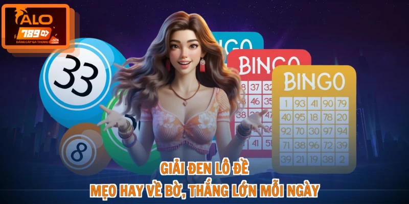 Giải Đen Lô Đề - Mẹo Hay Về Bờ, Thắng Lớn Mỗi Ngày