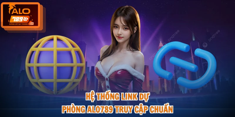 Hệ thống link dự phòng ALO789 truy cập chuẩn