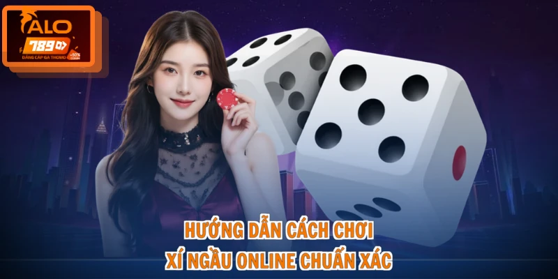 Hướng dẫn cách chơi xí ngầu online chuẩn xác