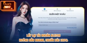 Lấy Lại Tài Khoản ALO789 - Hướng Dẫn Nhanh, Chuẩn Xác 100%