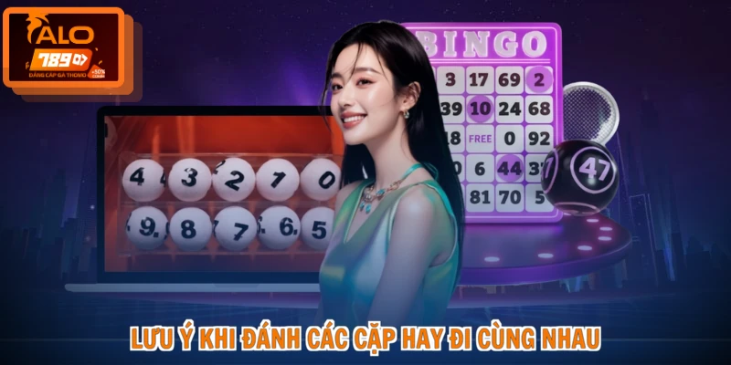 Lưu ý khi đánh các cặp hay đi cùng nhau
