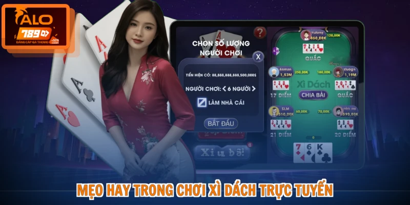 Cách Chơi Xì Dách - Tuyệt Kỹ Đỉnh Cao, Thắng Lớn Mỗi Ngày 4 Mẹo hay trong chơi xì dách trực tuyến