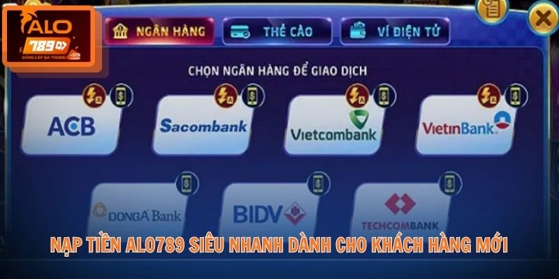 Nạp tiền ALO789 siêu nhanh dành cho khách hàng mới