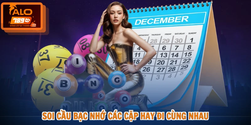 Soi cầu bạc nhớ các cặp hay đi cùng nhau