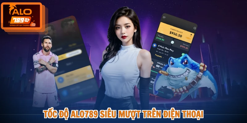 Tốc độ ALO789 siêu mượt trên điện thoại