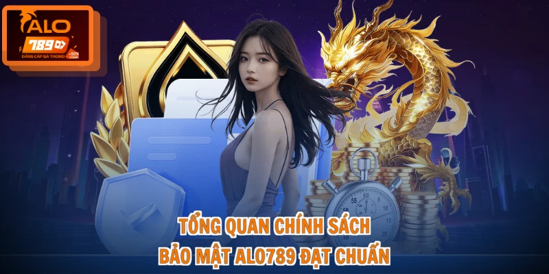Tổng quan chính sách bảo mật ALO789 đạt chuẩn