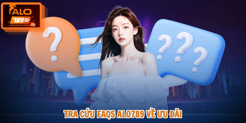 Tra cứu FAQs ALO789 về ưu đãi